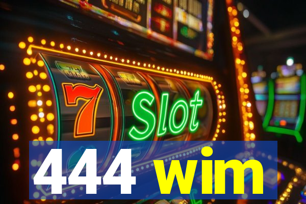 444 wim
